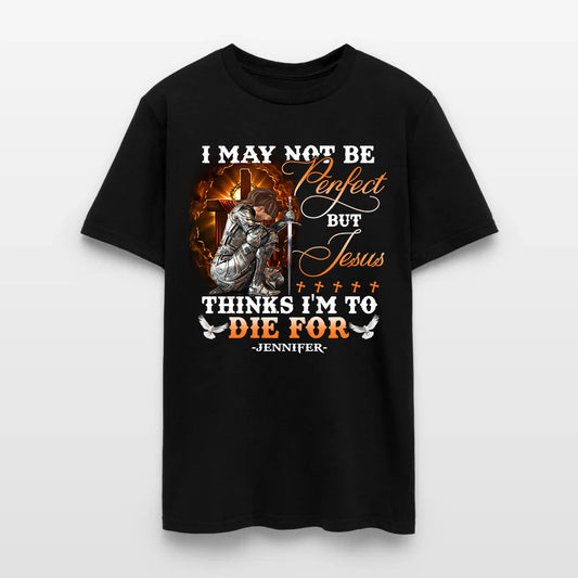 Personalized Warrior of God I May Not Be Perfect but Jesus Thinks I'm to Die for T-Shirt