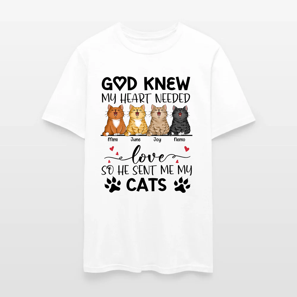 Personalized Funny Cat God Knew My Heart Needed Love So He Sent Me Cats T-Shirt
