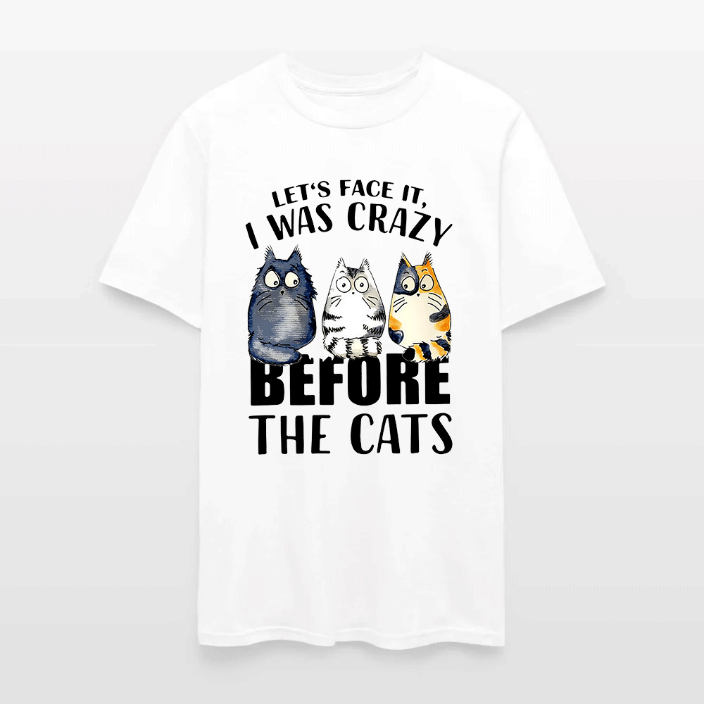 Let’s Face It I Was Crazy Before The Cats - Funny Cat Lover T-Shirt