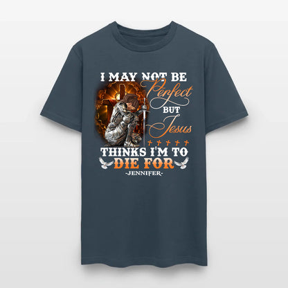 Personalized Warrior of God I May Not Be Perfect but Jesus Thinks I'm to Die for T-Shirt