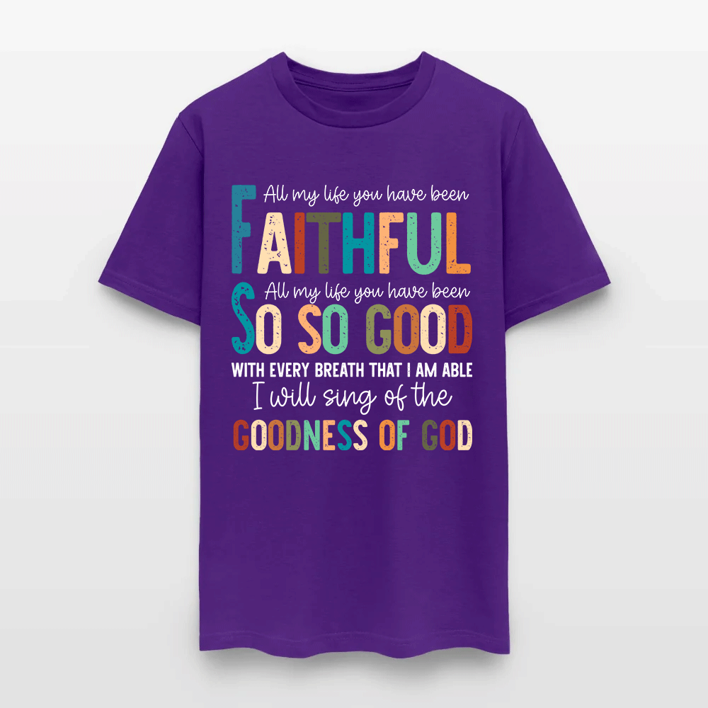 All My Life You Have Been Faithful - Inspirational Christian Worship T-Shirt