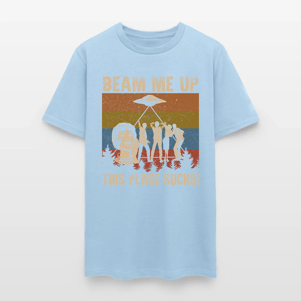 Beam Me Up This Place Sucks T-Shirt
