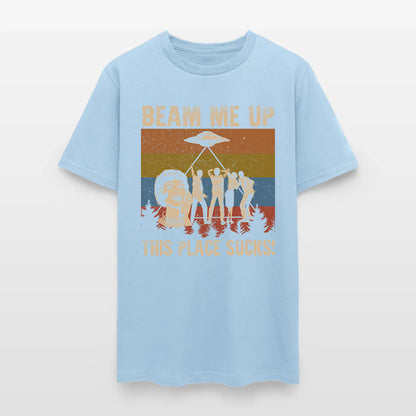 Beam Me Up This Place Sucks T-Shirt