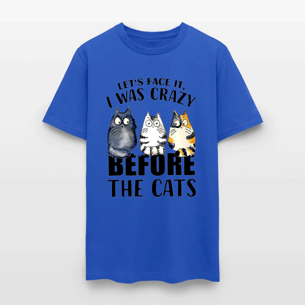 Let’s Face It I Was Crazy Before The Cats - Funny Cat Lover T-Shirt