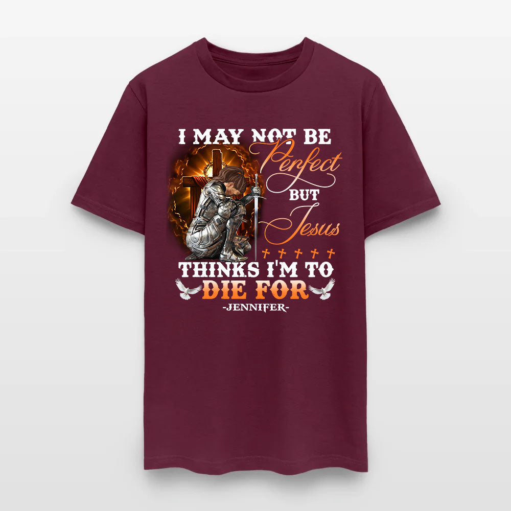 Personalized Warrior of God I May Not Be Perfect but Jesus Thinks I'm to Die for T-Shirt