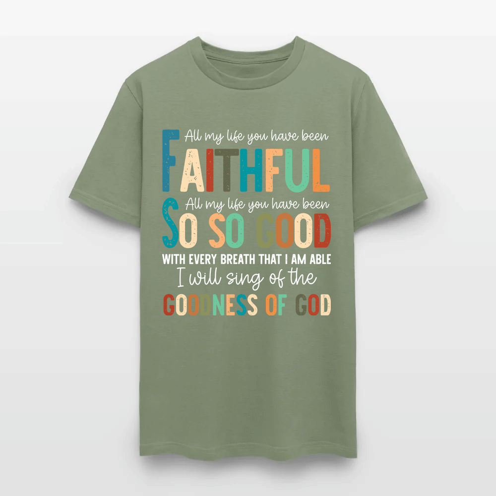 All My Life You Have Been Faithful - Inspirational Christian Worship T-Shirt