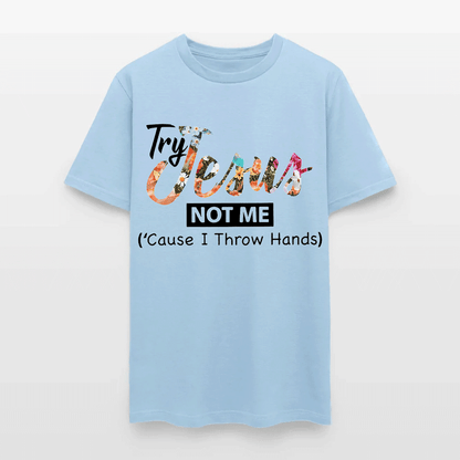 Try Jesus Not Me Cause I Throw Hands T-shirt