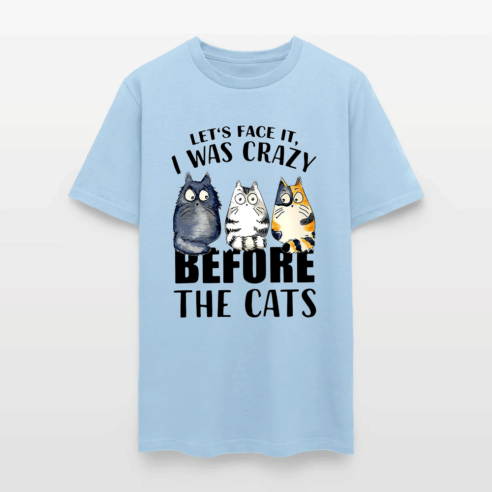 Let’s Face It I Was Crazy Before The Cats - Funny Cat Lover T-Shirt