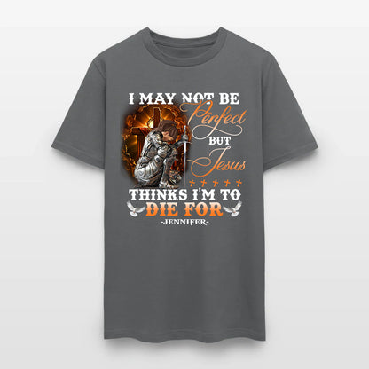 Personalized Warrior of God I May Not Be Perfect but Jesus Thinks I'm to Die for T-Shirt