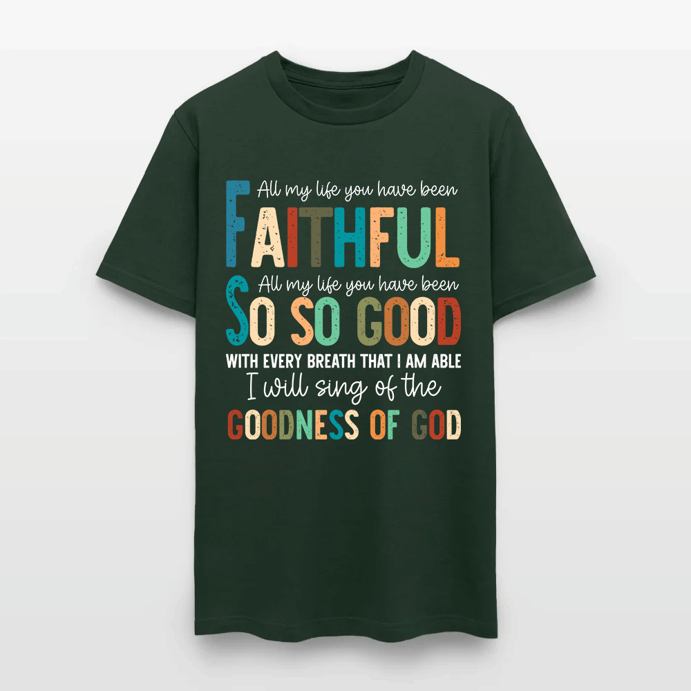 All My Life You Have Been Faithful - Inspirational Christian Worship T-Shirt