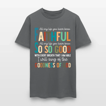 All My Life You Have Been Faithful - Inspirational Christian Worship T-Shirt