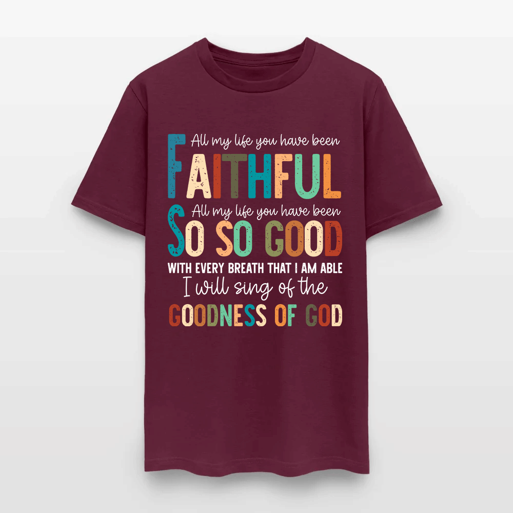 All My Life You Have Been Faithful - Inspirational Christian Worship T-Shirt