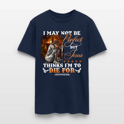 Personalized Warrior of God I May Not Be Perfect but Jesus Thinks I'm to Die for T-Shirt