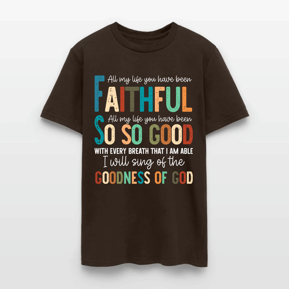 All My Life You Have Been Faithful - Inspirational Christian Worship T-Shirt