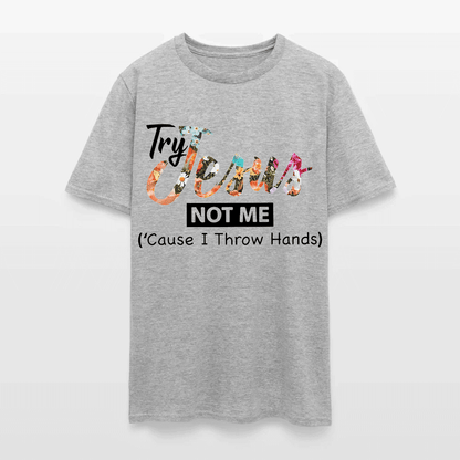 Try Jesus Not Me Cause I Throw Hands T-shirt