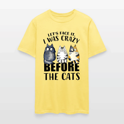 Let’s Face It I Was Crazy Before The Cats - Funny Cat Lover T-Shirt