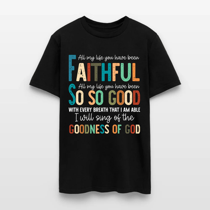 All My Life You Have Been Faithful - Inspirational Christian Worship T-Shirt
