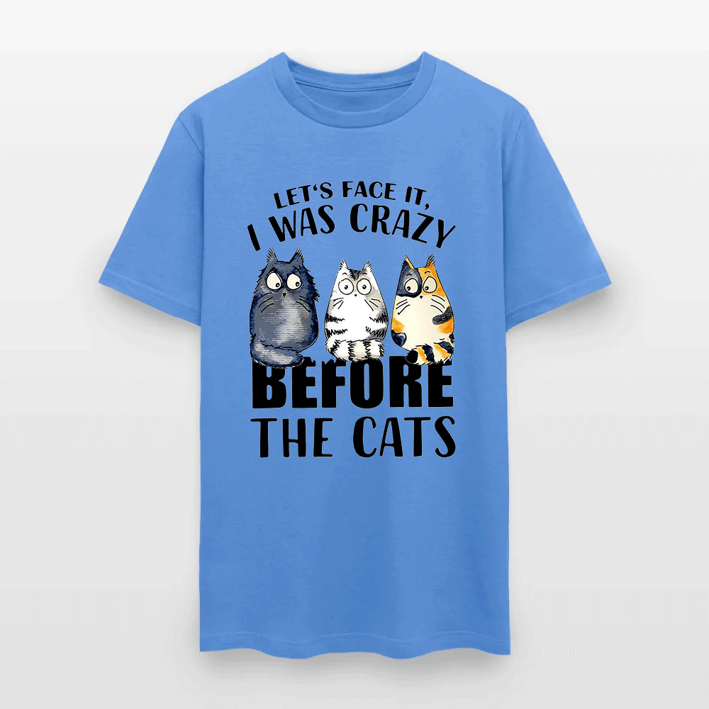 Let’s Face It I Was Crazy Before The Cats - Funny Cat Lover T-Shirt