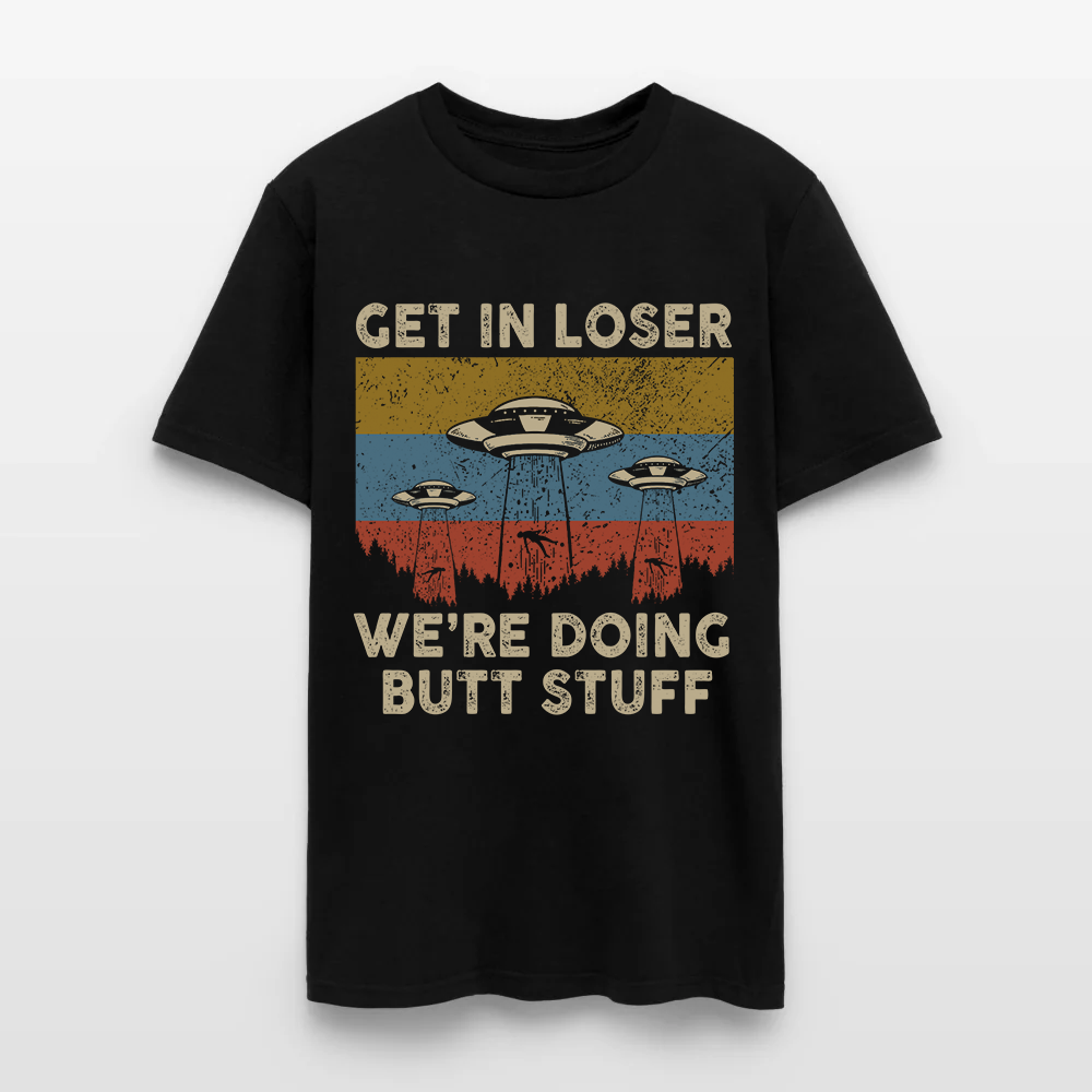 Vintage Get in Loser We're Doing Butt Stuff Alien UFO T-Shirt