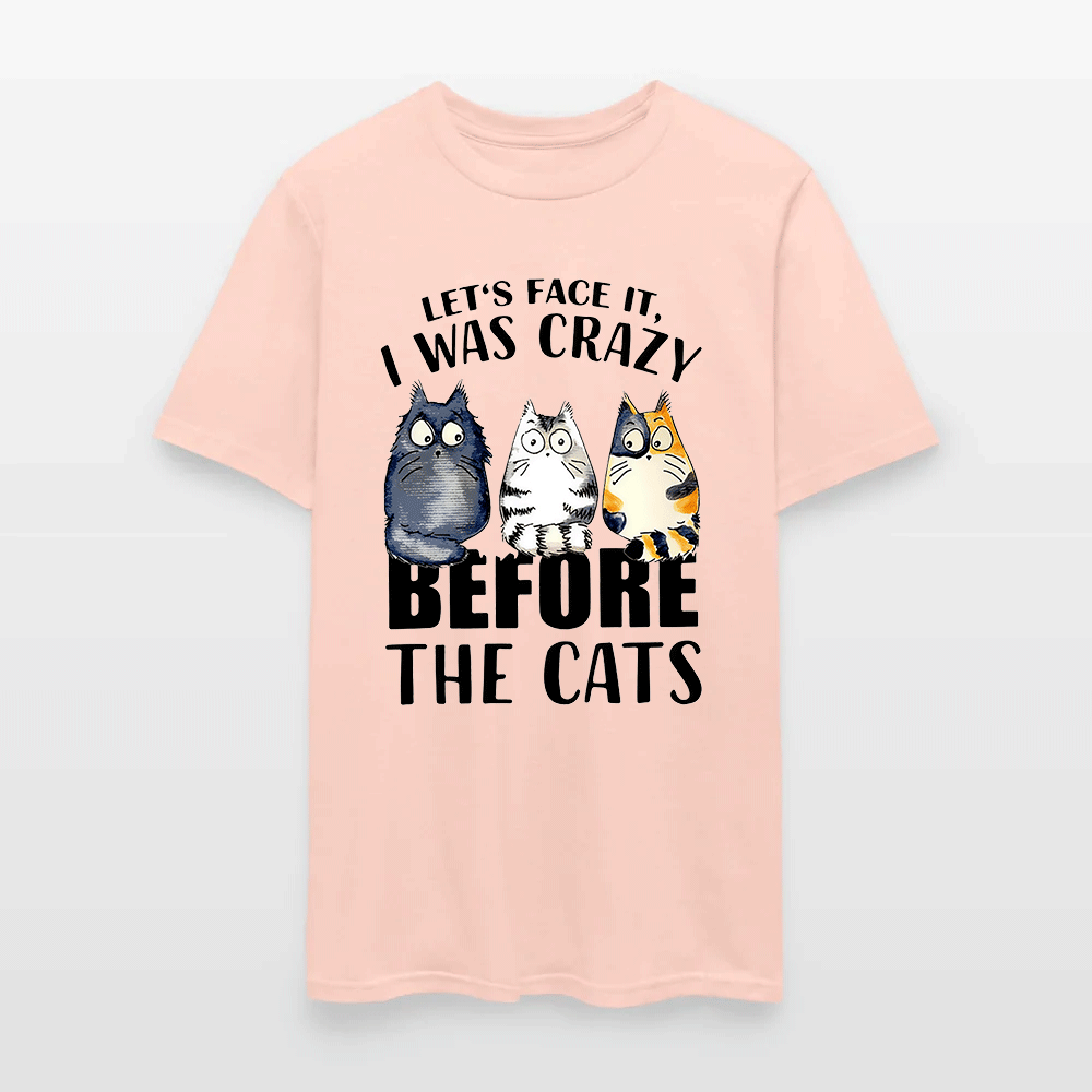 Let’s Face It I Was Crazy Before The Cats - Funny Cat Lover T-Shirt