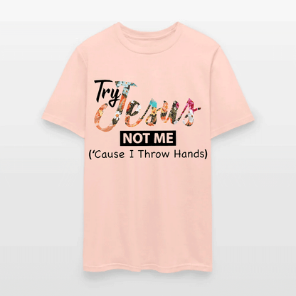 Try Jesus Not Me Cause I Throw Hands T-shirt