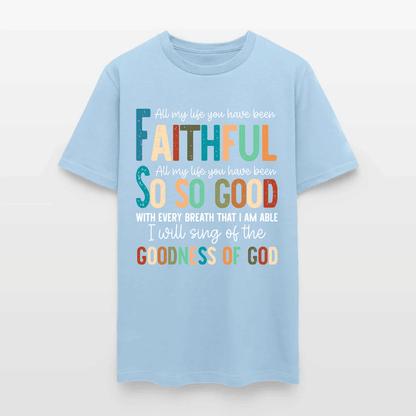 All My Life You Have Been Faithful - Inspirational Christian Worship T-Shirt
