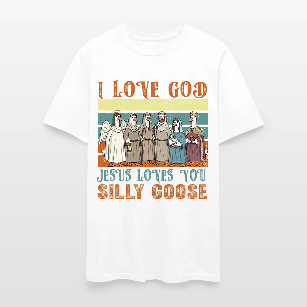 Jesus Loves You Silly Goose Funny Christian T-Shirt