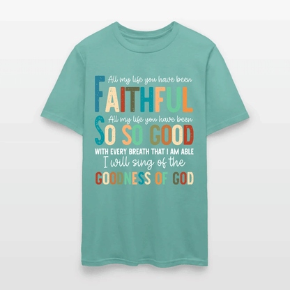 All My Life You Have Been Faithful - Inspirational Christian Worship T-Shirt