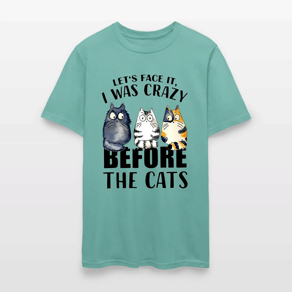 Let’s Face It I Was Crazy Before The Cats - Funny Cat Lover T-Shirt