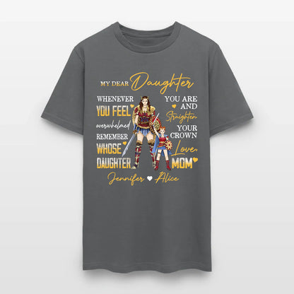 Personalized Mother And Daughter Warrior My Dear Daughter Whenever You Feel Overwhelmed T-Shirt