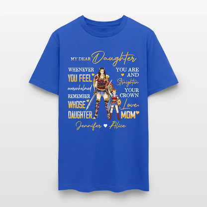 Personalized Mother And Daughter Warrior My Dear Daughter Whenever You Feel Overwhelmed T-Shirt
