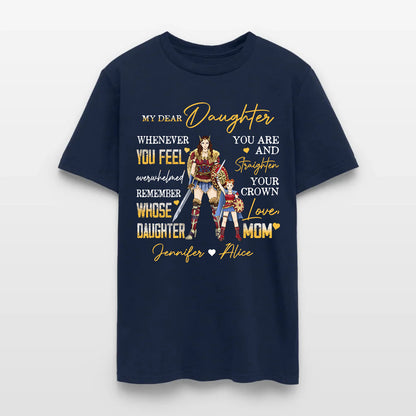 Personalized Mother And Daughter Warrior My Dear Daughter Whenever You Feel Overwhelmed T-Shirt