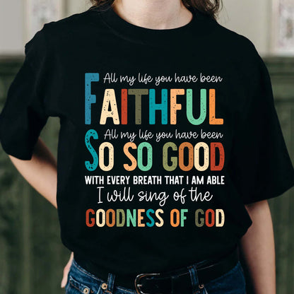 All My Life You Have Been Faithful - Inspirational Christian Worship T-Shirt