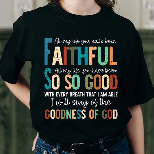 All My Life You Have Been Faithful - Inspirational Christian Worship T-Shirt