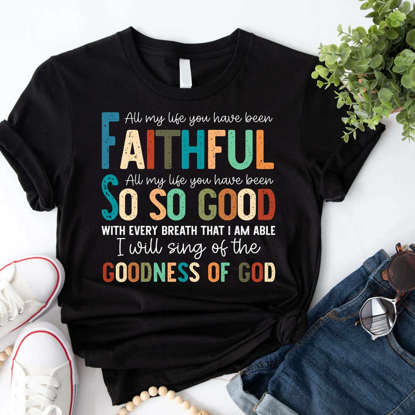 All My Life You Have Been Faithful - Inspirational Christian Worship T-Shirt