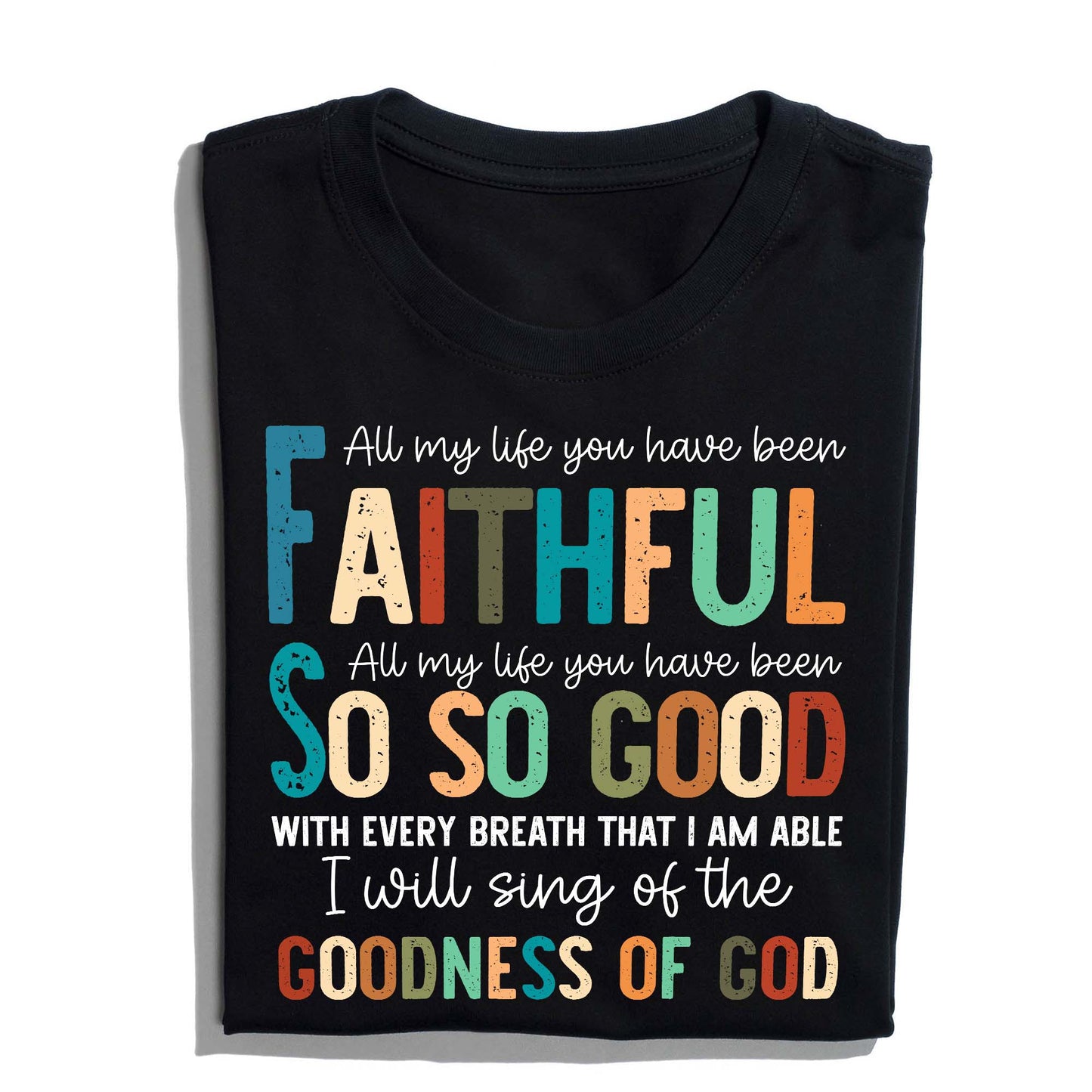 All My Life You Have Been Faithful - Inspirational Christian Worship T-Shirt