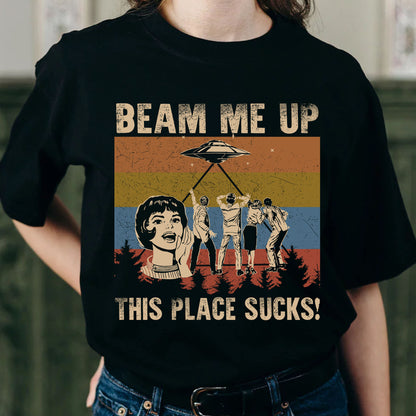 Beam Me Up This Place Sucks T-Shirt