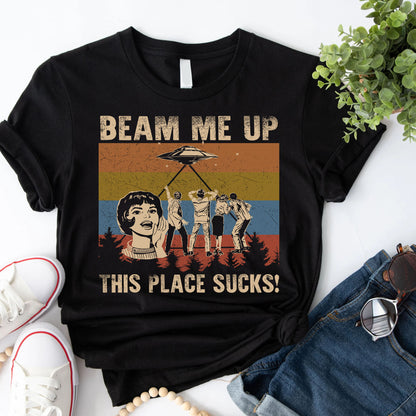 Beam Me Up This Place Sucks T-Shirt