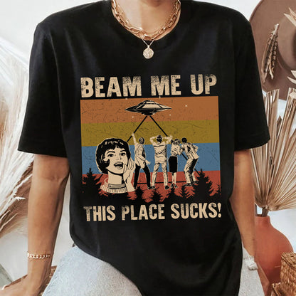 Beam Me Up This Place Sucks T-Shirt