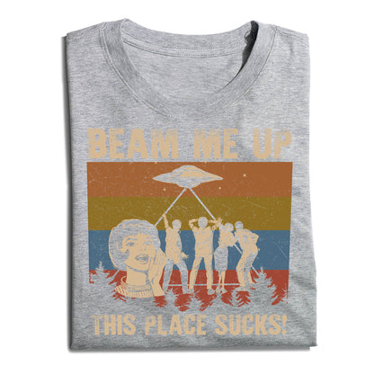 Beam Me Up This Place Sucks T-Shirt