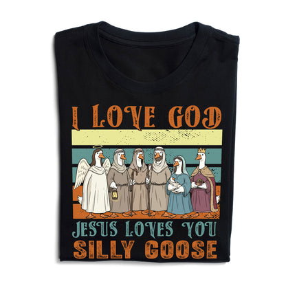Jesus Loves You Silly Goose Funny Christian T-Shirt