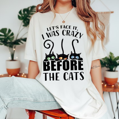 Let’s Face It I Was Crazy Before The Cats T-Shirt