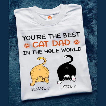 Personalized Funny Cat You Are The Best Cat Dad In The Hole World T-Shirt