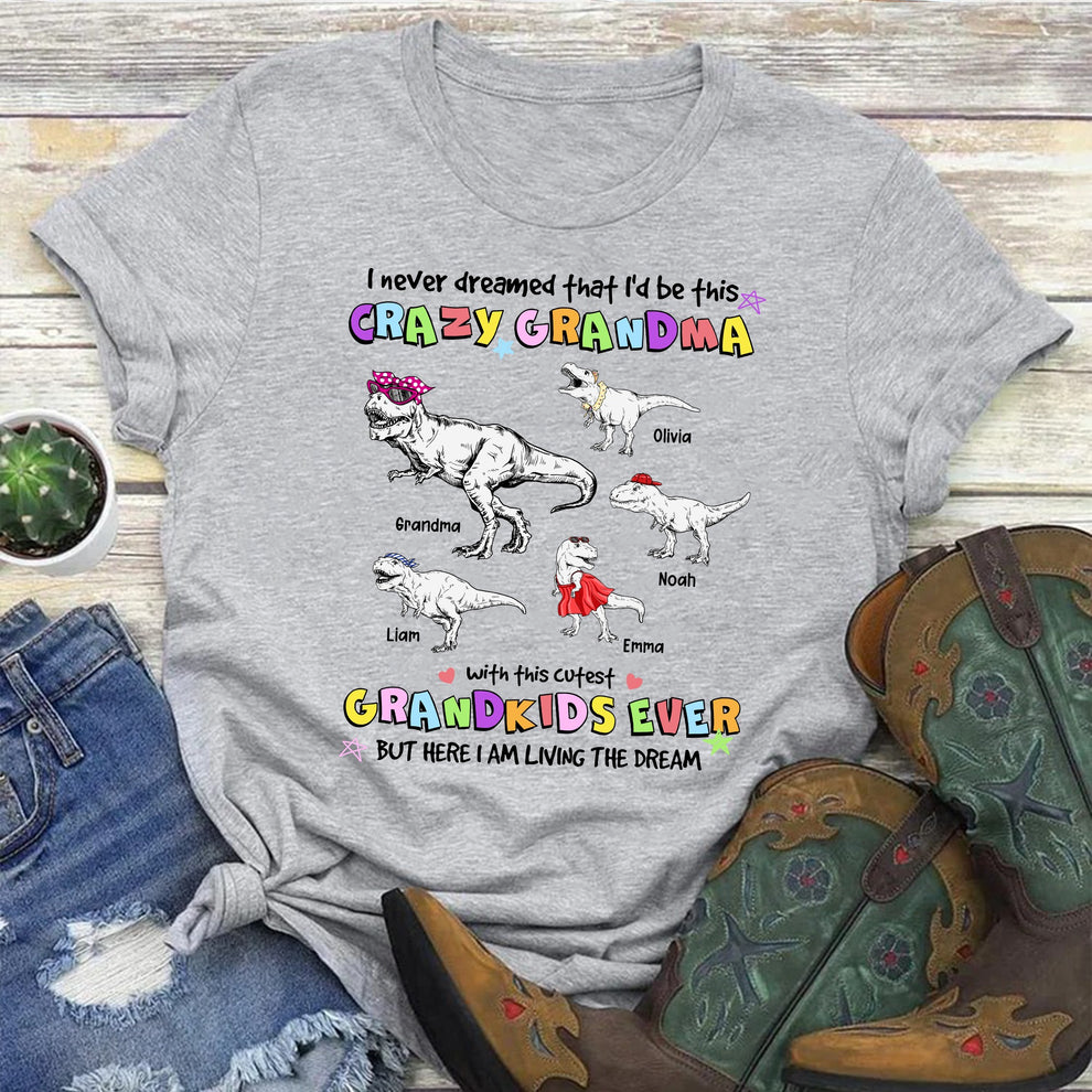 Personalized Grandmasaurus I Never Dreamed I'd Be this Crazy Grandma T-Shirt