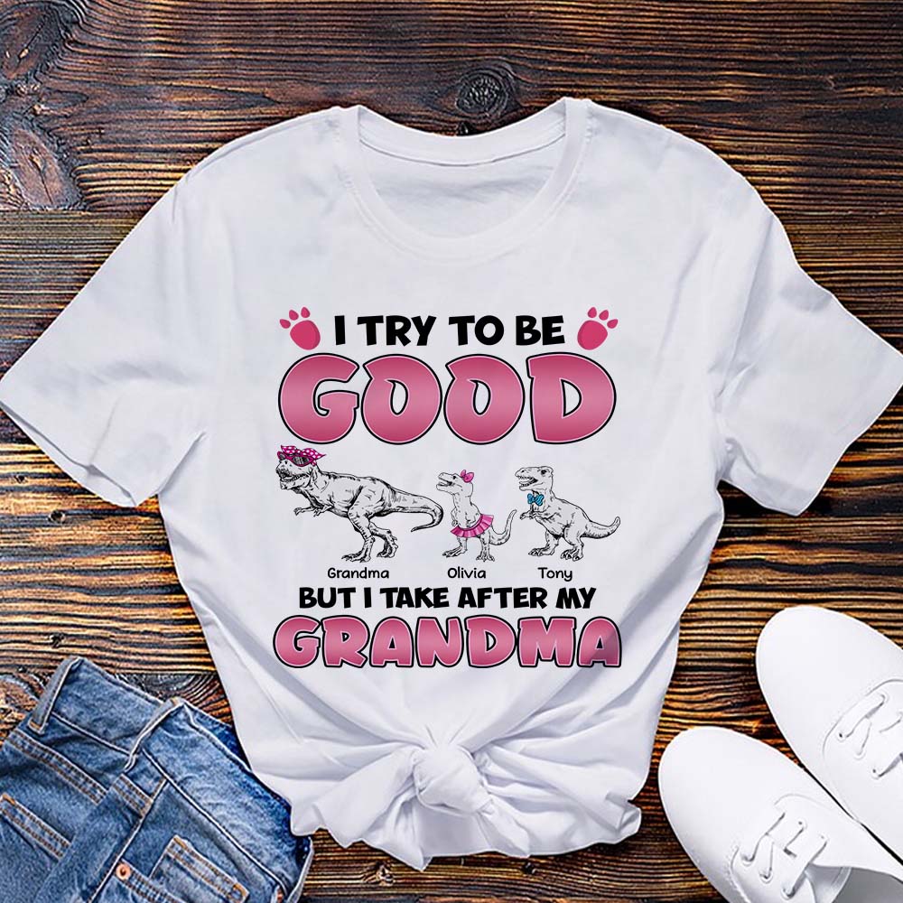 Personalized Grandmasaurus I Try to Be Good but I Take After My Grandma T-Shirt