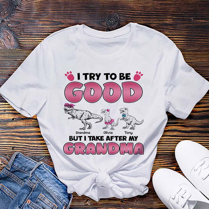 Personalized Grandmasaurus I Try to Be Good but I Take After My Grandma T-Shirt