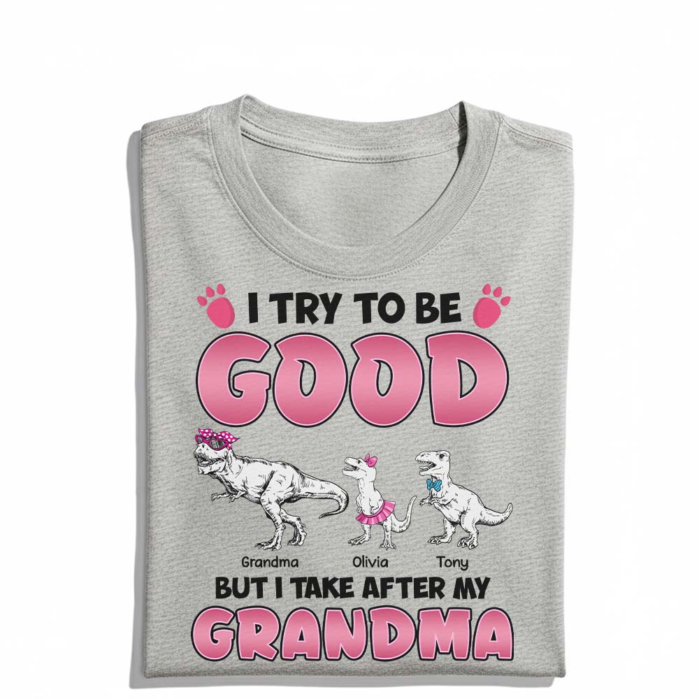 Personalized Grandmasaurus I Try to Be Good but I Take After My Grandma T-Shirt