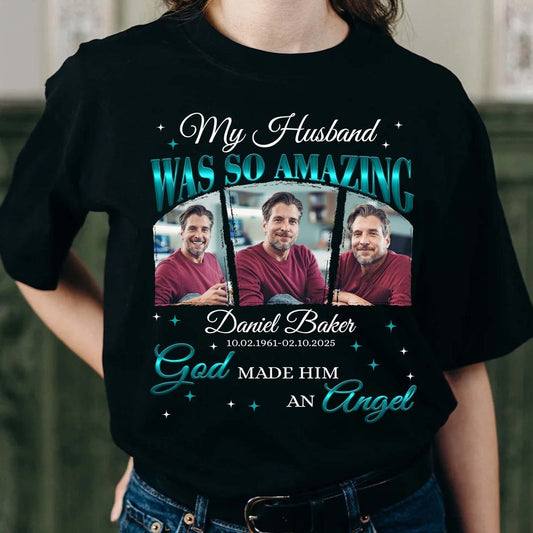 Personalized Memorial Photo My Husband Was So Amazing God Made Him an Angel T-Shirt