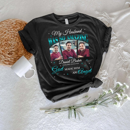 Personalized Memorial Photo My Husband Was So Amazing God Made Him an Angel T-Shirt