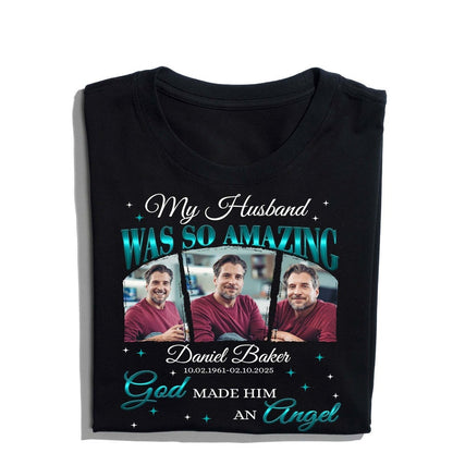Personalized Memorial Photo My Husband Was So Amazing God Made Him an Angel T-Shirt